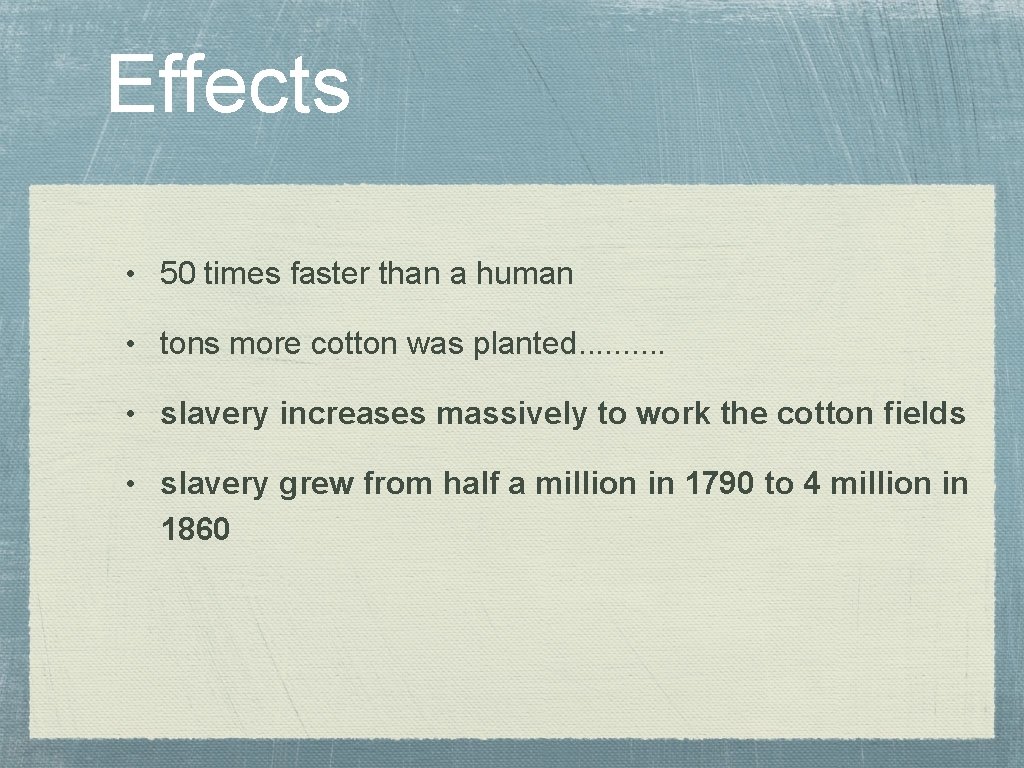 Effects • 50 times faster than a human • tons more cotton was planted.
