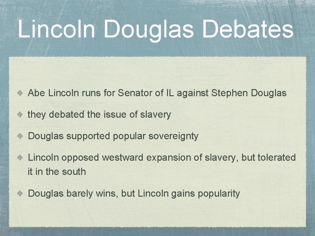 Lincoln Douglas Debates Abe Lincoln runs for Senator of IL against Stephen Douglas they