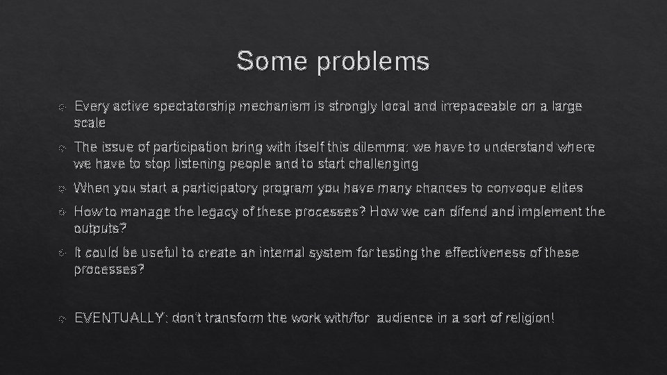 Some problems Every active spectatorship mechanism is strongly local and irrepaceable on a large