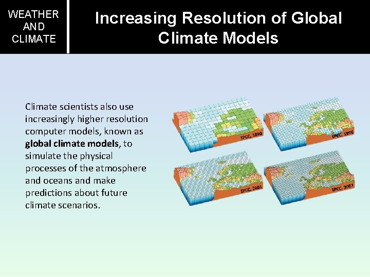 WEATHER AND CLIMATE Increasing Resolution of Global Climate Models Climate scientists also use increasingly