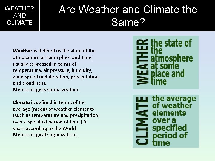 WEATHER AND CLIMATE Are Weather and Climate the Same? Weather is defined as the