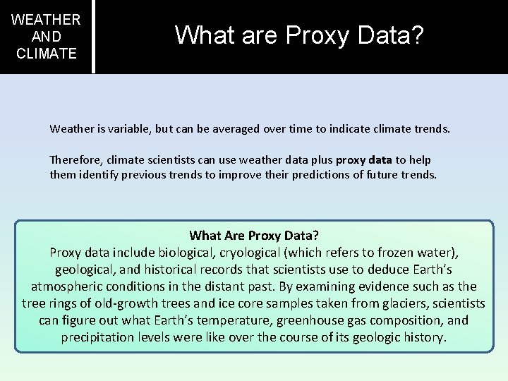WEATHER AND CLIMATE What are Proxy Data? Weather is variable, but can be averaged