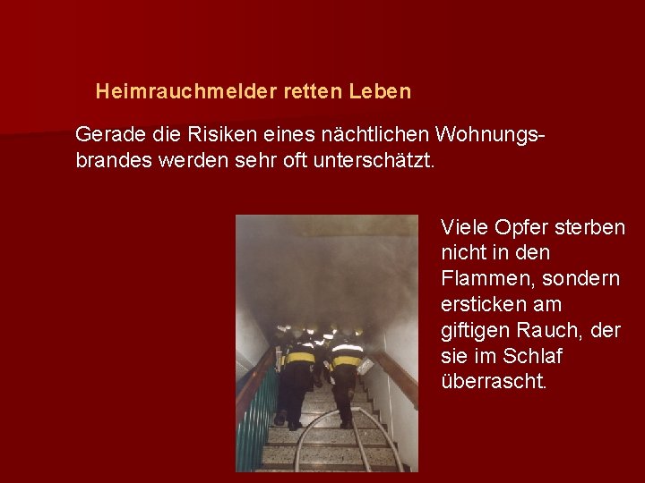 Heimrauchmelder retten Leben Gerade die Risiken eines nächtlichen Wohnungsbrandes werden sehr oft unterschätzt. Viele