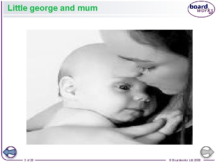 Little george and mum 3 of 28 © Boardworks Ltd 2008 