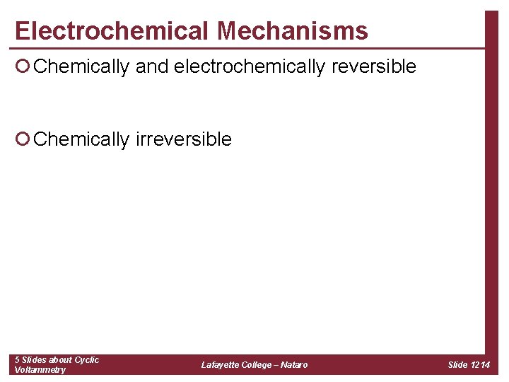 Electrochemical Mechanisms ¡ Chemically and electrochemically reversible ¡ Chemically irreversible 5 Slides about Cyclic