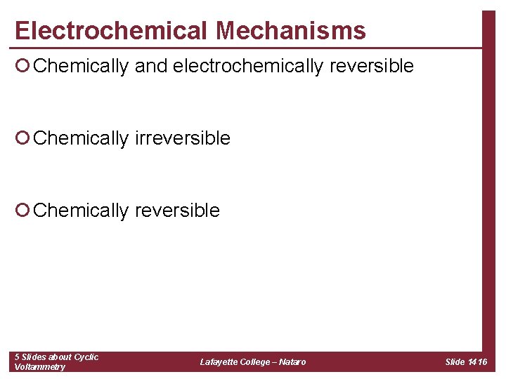 Electrochemical Mechanisms ¡ Chemically and electrochemically reversible ¡ Chemically irreversible ¡ Chemically reversible 5