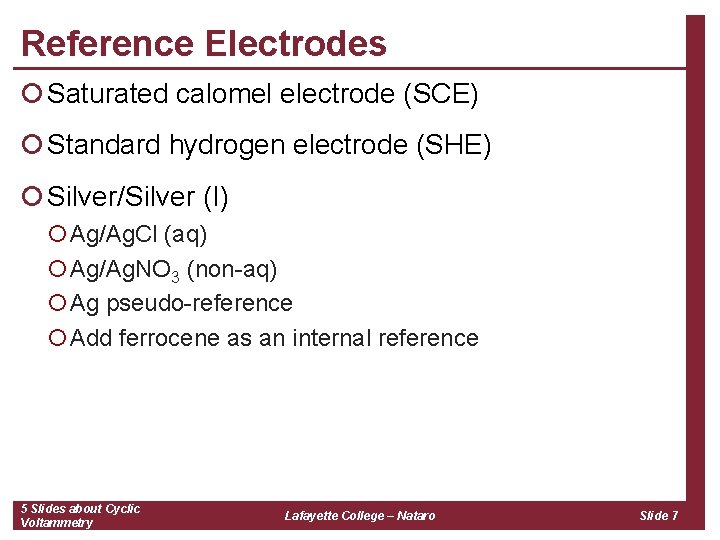 Reference Electrodes ¡ Saturated calomel electrode (SCE) ¡ Standard hydrogen electrode (SHE) ¡ Silver/Silver