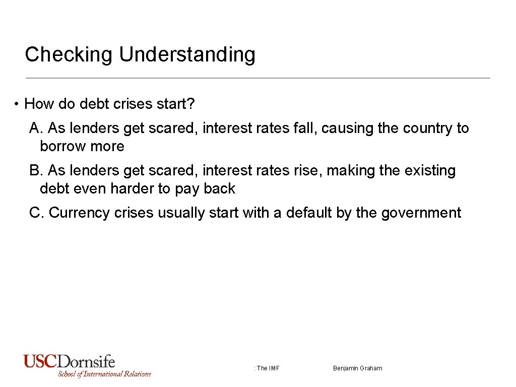 Checking Understanding • How do debt crises start? A. As lenders get scared, interest