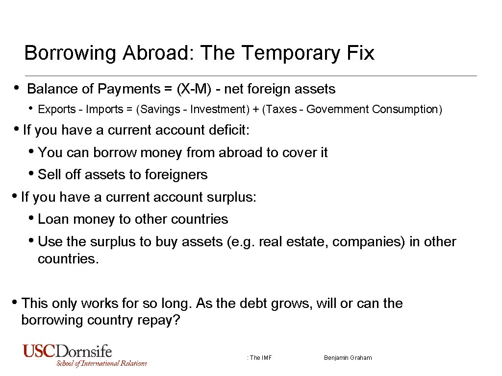 Borrowing Abroad: The Temporary Fix • Balance of Payments = (X-M) - net foreign
