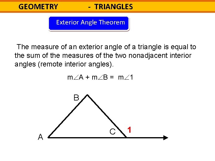 - TRIANGLES GEOMETRY Exterior Angle Theorem The measure of an exterior angle of a