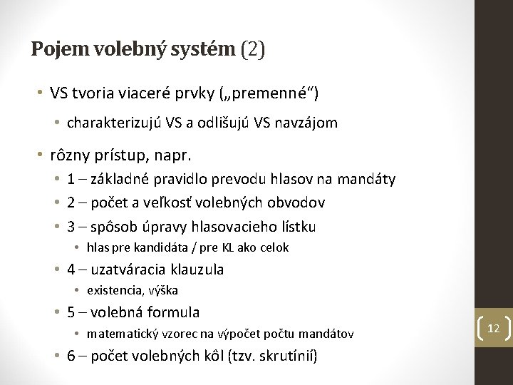 Pojem volebný systém (2) • VS tvoria viaceré prvky („premenné“) • charakterizujú VS a