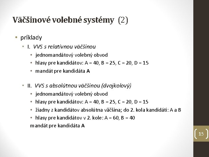 Väčšinové volebné systémy (2) • príklady • I. VVS s relatívnou väčšinou • jednomandátový