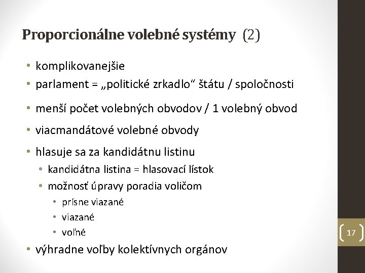 Proporcionálne volebné systémy (2) • komplikovanejšie • parlament = „politické zrkadlo“ štátu / spoločnosti