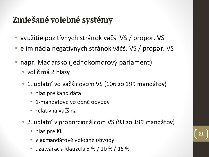 Zmiešané volebné systémy • využitie pozitívnych stránok väčš. VS / propor. VS • eliminácia