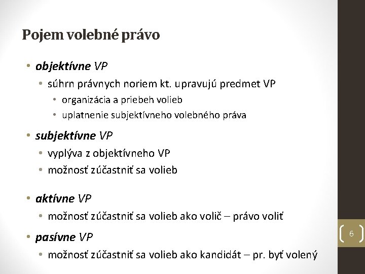 Pojem volebné právo • objektívne VP • súhrn právnych noriem kt. upravujú predmet VP