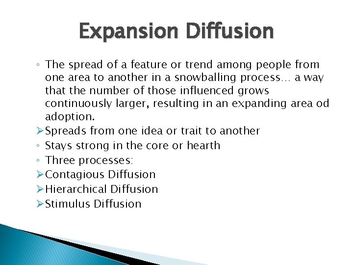 Expansion Diffusion ◦ The spread of a feature or trend among people from one