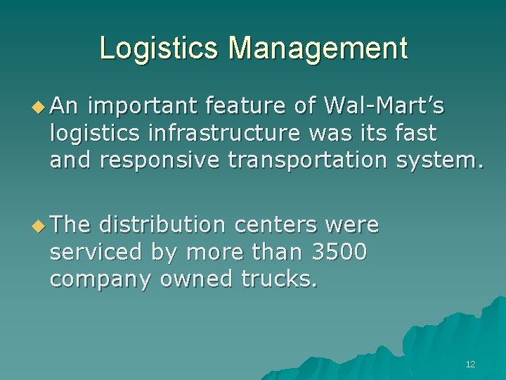 Logistics Management u An important feature of Wal-Mart’s logistics infrastructure was its fast and