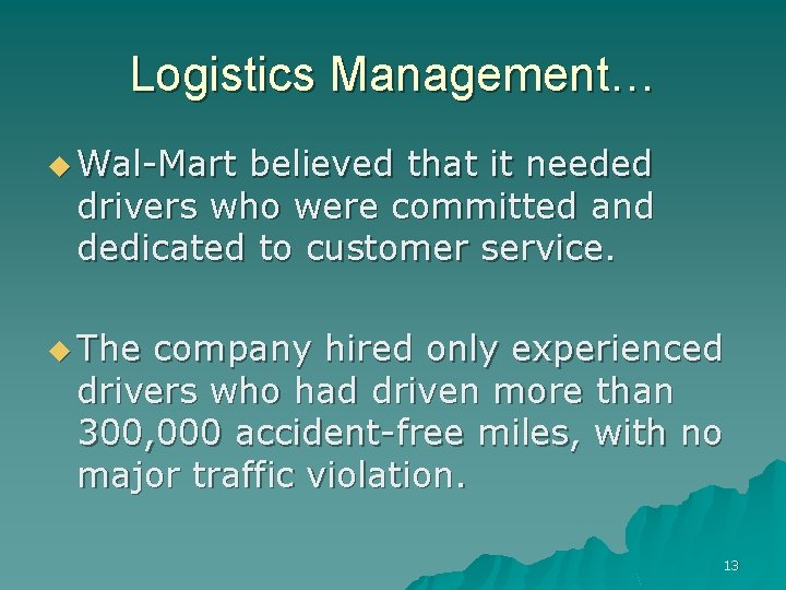 Logistics Management… u Wal-Mart believed that it needed drivers who were committed and dedicated