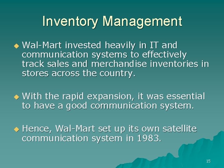 Inventory Management u u u Wal-Mart invested heavily in IT and communication systems to