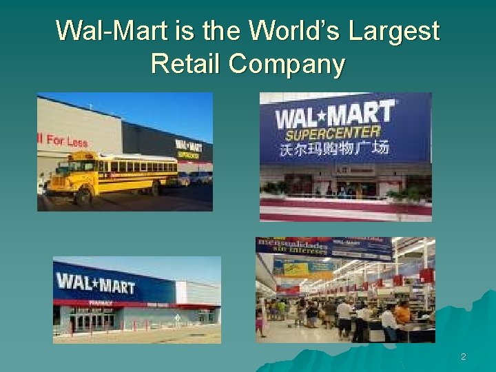 Wal-Mart is the World’s Largest Retail Company 2 