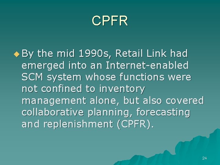 CPFR u By the mid 1990 s, Retail Link had emerged into an Internet-enabled