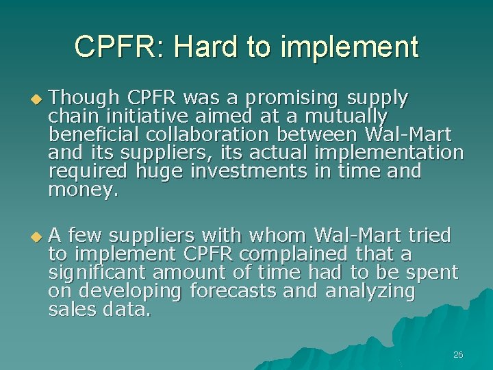 CPFR: Hard to implement u u Though CPFR was a promising supply chain initiative