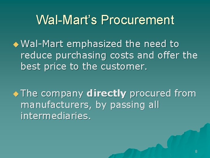 Wal-Mart’s Procurement u Wal-Mart emphasized the need to reduce purchasing costs and offer the