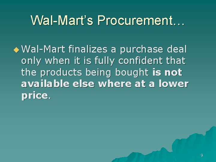 Wal-Mart’s Procurement… u Wal-Mart finalizes a purchase deal only when it is fully confident