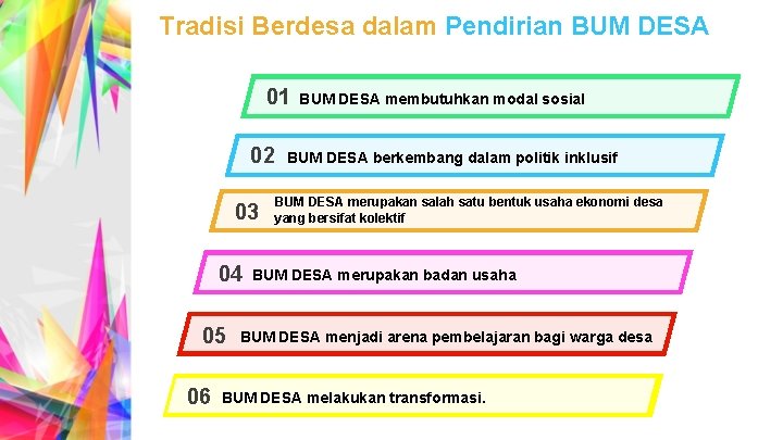 Tradisi Berdesa dalam Pendirian BUM DESA 01 02 03 04 05 06 BUM DESA