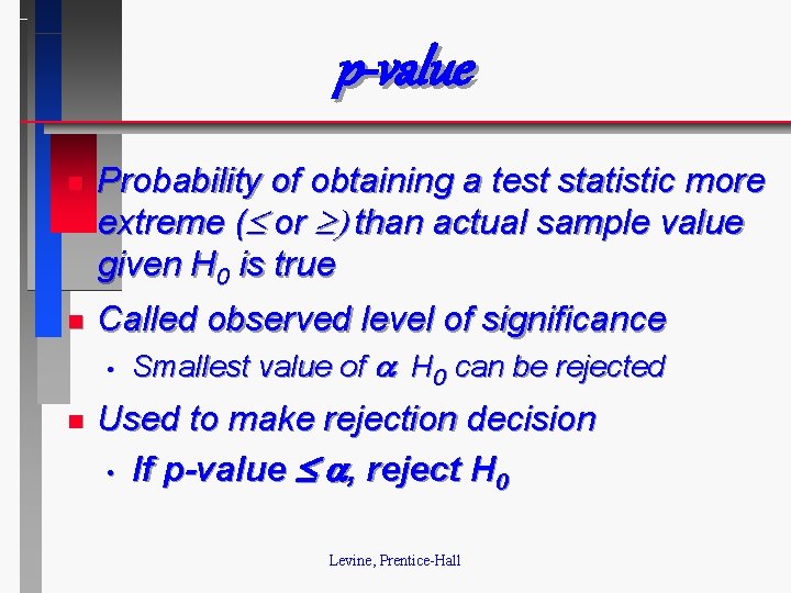 p-value n Probability of obtaining a test statistic more extreme ( or than actual