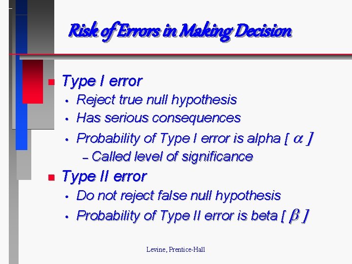 Risk of Errors in Making Decision n Type I error • • • n