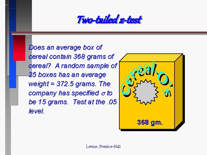 Two-tailed z-test Does an average box of cereal contain 368 grams of cereal? A