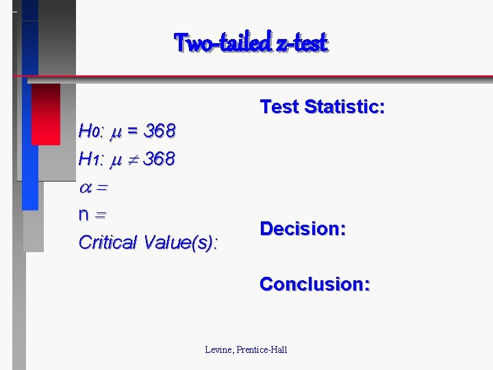 Two-tailed z-test Test Statistic: H 0: = 368 H 1: 368 n Critical Value(s):