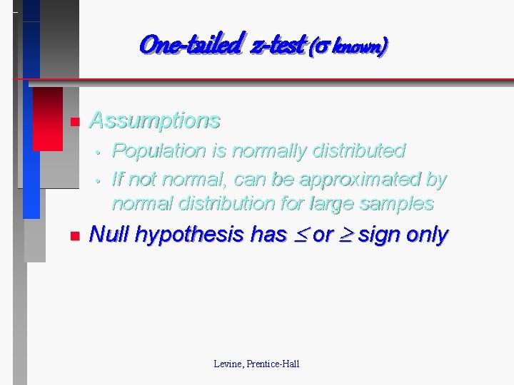 One-tailed z-test ( known) n Assumptions • • n Population is normally distributed If