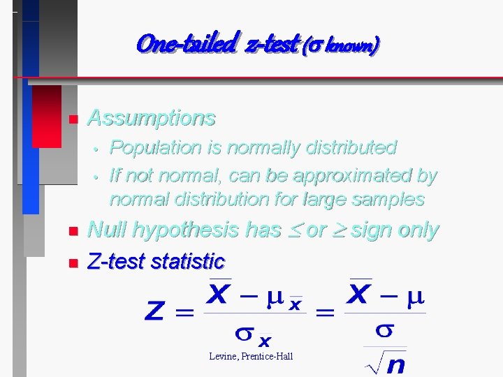 One-tailed z-test ( known) n Assumptions • • n n Population is normally distributed