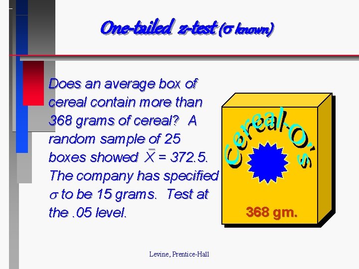One-tailed z-test ( known) Does an average box of cereal contain more than 368