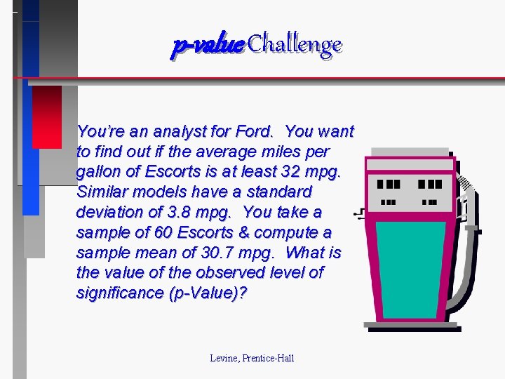 p-value Challenge You’re an analyst for Ford. You want to find out if the