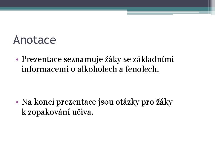 Anotace • Prezentace seznamuje žáky se základními informacemi o alkoholech a fenolech. • Na