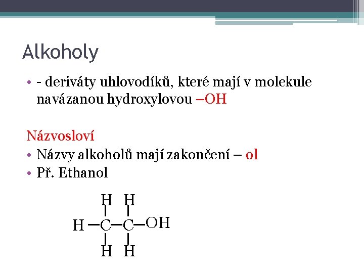 Alkoholy • - deriváty uhlovodíků, které mají v molekule navázanou hydroxylovou –OH Názvosloví •