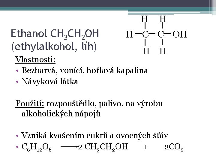 H Ethanol CH 3 CH 2 OH (ethylalkohol, líh) H H C C OH