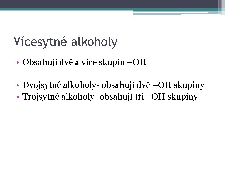 Vícesytné alkoholy • Obsahují dvě a více skupin –OH • Dvojsytné alkoholy- obsahují dvě