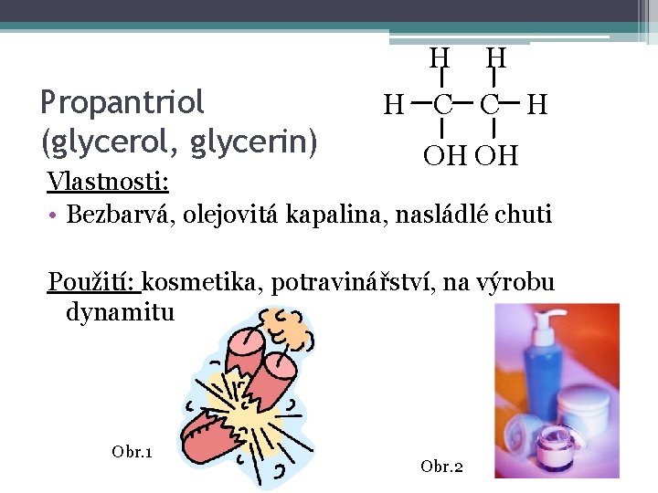 H Propantriol (glycerol, glycerin) H H C C H OH OH Vlastnosti: • Bezbarvá,