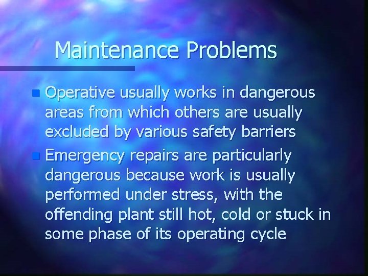 Maintenance Problems Operative usually works in dangerous areas from which others are usually excluded