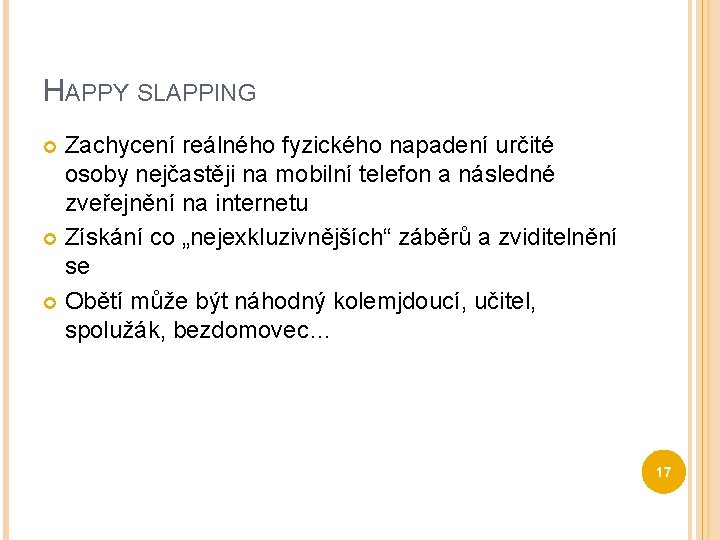 HAPPY SLAPPING Zachycení reálného fyzického napadení určité osoby nejčastěji na mobilní telefon a následné