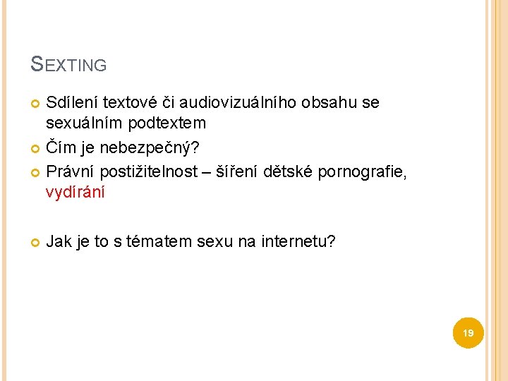 SEXTING Sdílení textové či audiovizuálního obsahu se sexuálním podtextem Čím je nebezpečný? Právní postižitelnost