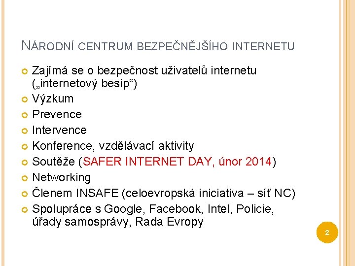 NÁRODNÍ CENTRUM BEZPEČNĚJŠÍHO INTERNETU Zajímá se o bezpečnost uživatelů internetu („internetový besip“) Výzkum Prevence