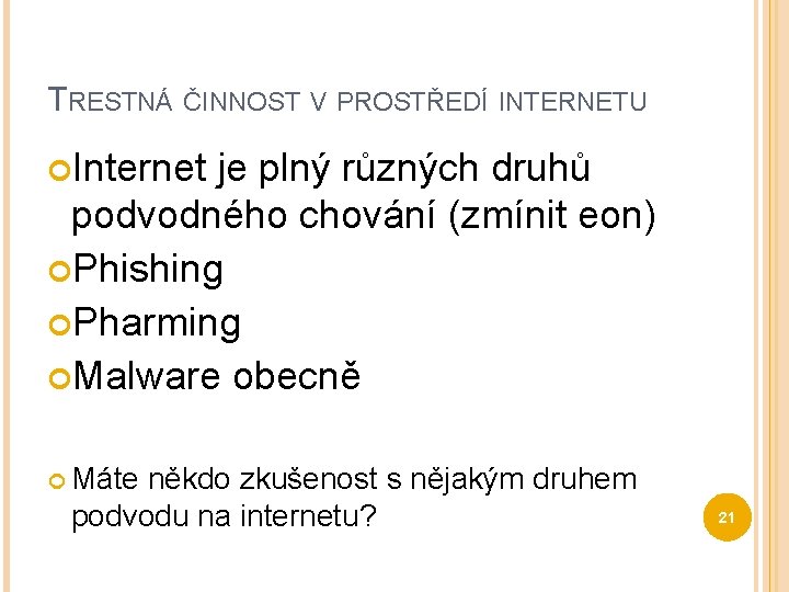 TRESTNÁ ČINNOST V PROSTŘEDÍ INTERNETU Internet je plný různých druhů podvodného chování (zmínit eon)