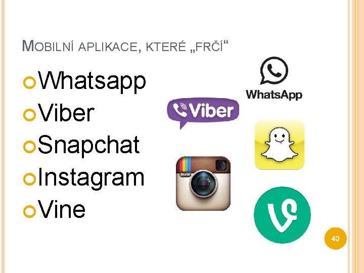 MOBILNÍ APLIKACE, KTERÉ „FRČÍ“ Whatsapp Viber Snapchat Instagram Vine 43 