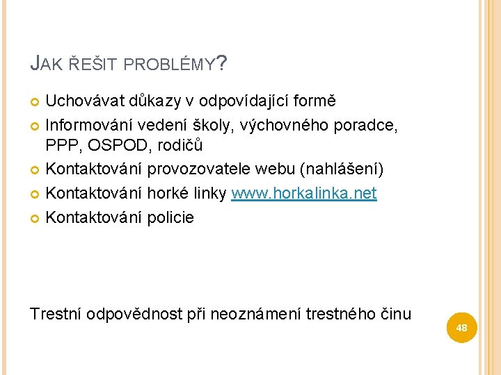 JAK ŘEŠIT PROBLÉMY? Uchovávat důkazy v odpovídající formě Informování vedení školy, výchovného poradce, PPP,