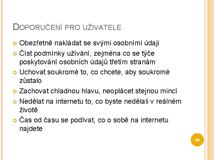 DOPORUČENÍ PRO UŽIVATELE Obezřetně nakládat se svými osobními údaji Číst podmínky užívání, zejména co